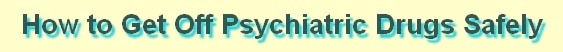 How to get off psychiatric drugs safely